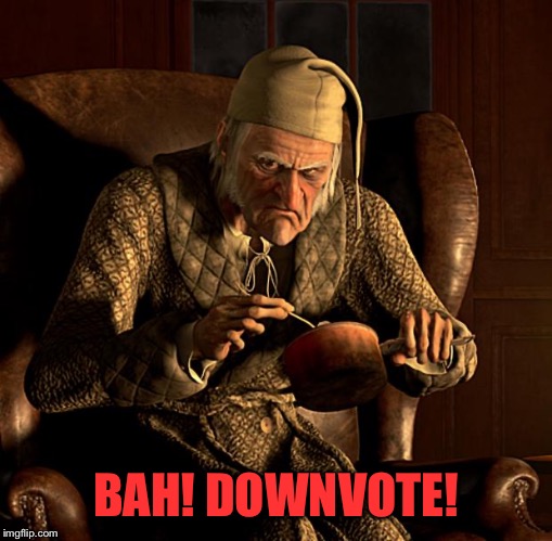Scumbag Scrooge | BAH! DOWNVOTE! | image tagged in scumbag scrooge | made w/ Imgflip meme maker