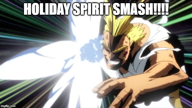 HOLIDAY SPIRIT SMASH!!!! | image tagged in christmas | made w/ Imgflip meme maker