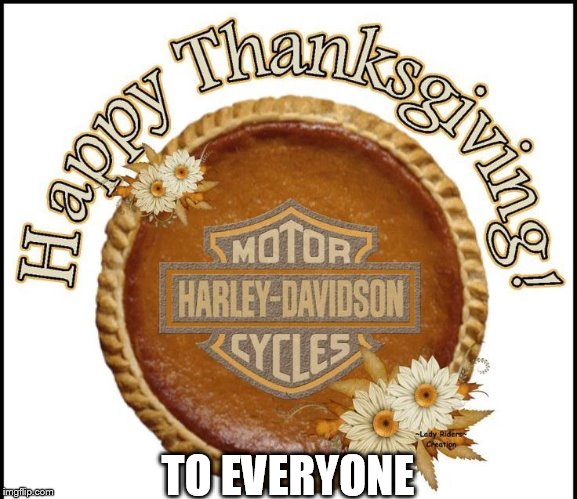 TO EVERYONE | image tagged in harley davidson,thanksgiving | made w/ Imgflip meme maker