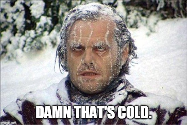 Me during the last week. | DAMN THAT'S COLD. | image tagged in frozen jack | made w/ Imgflip meme maker
