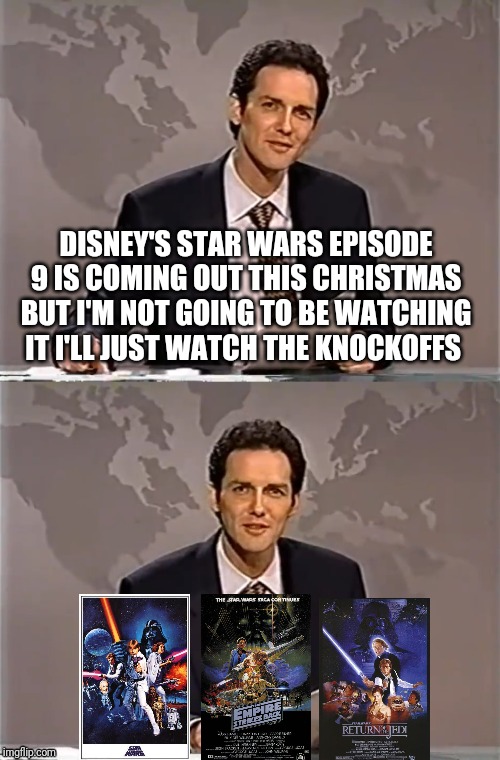 WEEKEND UPDATE WITH NORM | DISNEY'S STAR WARS EPISODE 9 IS COMING OUT THIS CHRISTMAS BUT I'M NOT GOING TO BE WATCHING IT I'LL JUST WATCH THE KNOCKOFFS | image tagged in weekend update with norm,disney killed star wars | made w/ Imgflip meme maker