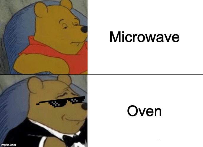 Tuxedo Winnie The Pooh Meme | Microwave Oven | image tagged in memes,tuxedo winnie the pooh | made w/ Imgflip meme maker