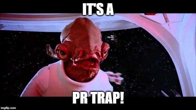 It's a trap  | IT'S A; PR TRAP! | image tagged in it's a trap | made w/ Imgflip meme maker