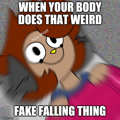 Fake Falling | WHEN YOUR BODY DOES THAT WEIRD; FAKE FALLING THING | image tagged in holy shoot,falling,fake falling,art,oc,relatable | made w/ Imgflip meme maker