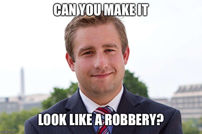 I am Seth Rich | CAN YOU MAKE IT LOOK LIKE A ROBBERY? | image tagged in i am seth rich | made w/ Imgflip meme maker