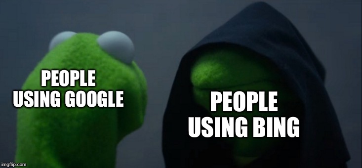 Evil Kermit | PEOPLE USING BING; PEOPLE USING GOOGLE | image tagged in memes,evil kermit | made w/ Imgflip meme maker