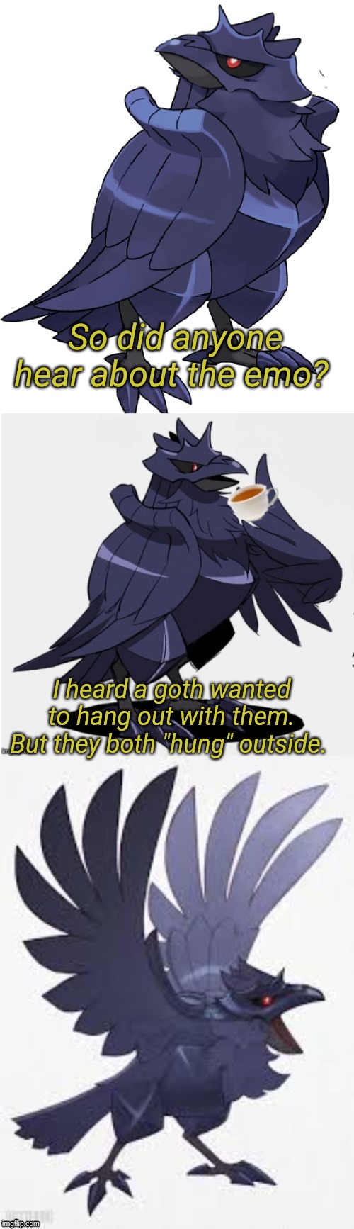 To celebrate how many followers this stream has, I have made a new template. No need to thank this clever Corviknight, ay? | So did anyone hear about the emo? I heard a goth wanted to hang out with them. But they both "hung" outside. | image tagged in bad pun ttdc,dark humor,suicide,new template | made w/ Imgflip meme maker