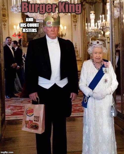 have it your way! | Burger King; AND HIS COURT JESTERS | image tagged in dipshit,loser,traitor | made w/ Imgflip meme maker