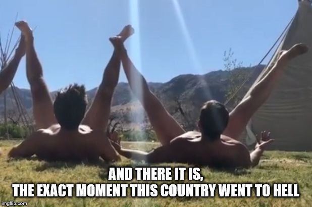 Butt Sunning LOL | AND THERE IT IS,
THE EXACT MOMENT THIS COUNTRY WENT TO HELL | image tagged in funny | made w/ Imgflip meme maker