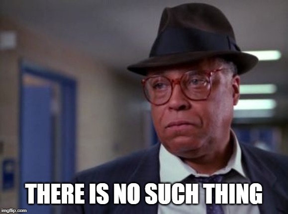 James Earl Jones | THERE IS NO SUCH THING | image tagged in james earl jones | made w/ Imgflip meme maker