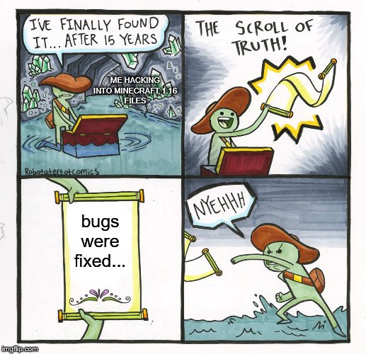 The Scroll Of Truth | ME HACKING
INTO MINECRAFT 1.16
FILES; bugs were fixed... | image tagged in memes,the scroll of truth | made w/ Imgflip meme maker