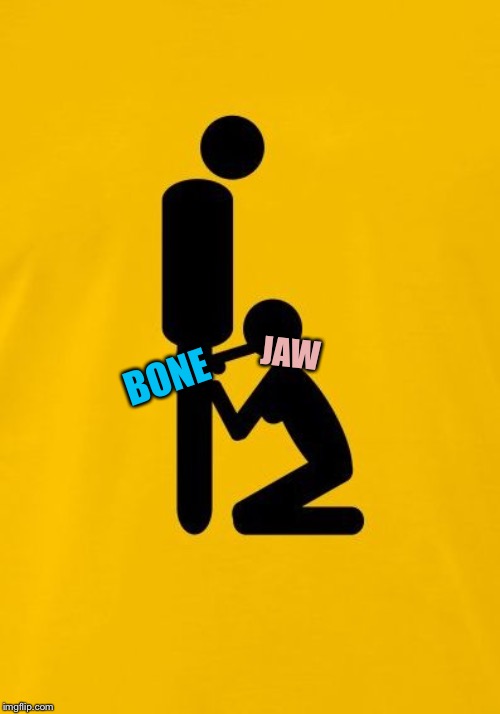 BJ Blow Job | BONE JAW | image tagged in bj blow job | made w/ Imgflip meme maker