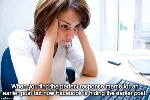 Three miles of scrolling | When you find the perfect response meme for an earlier post but now Facebook is hiding the earlier post. | image tagged in frustrated at computer,memes,facebook | made w/ Imgflip meme maker