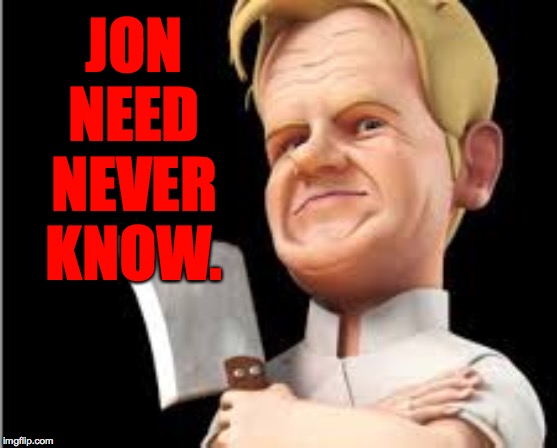 JON NEED NEVER KNOW. | made w/ Imgflip meme maker