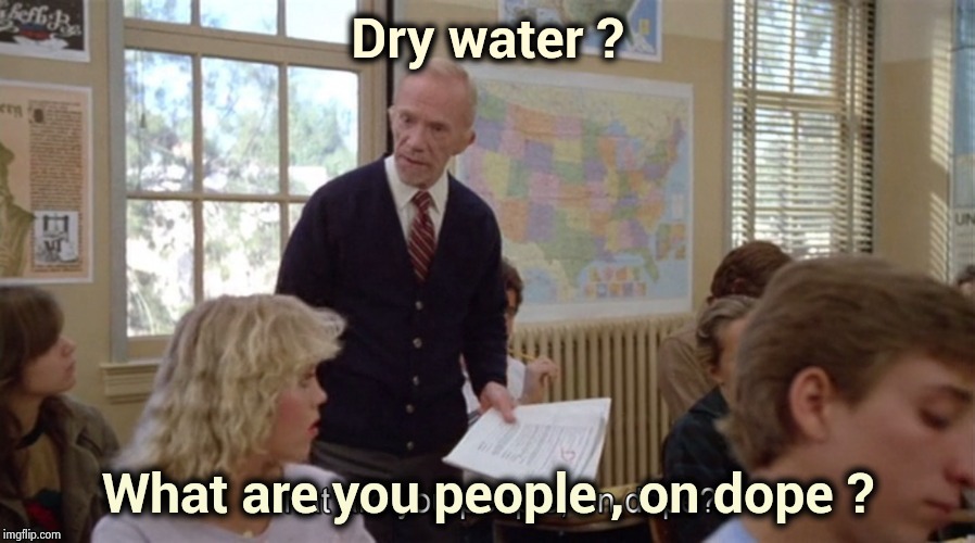 Dry water ? | made w/ Imgflip meme maker