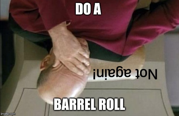 Captain Picard Facepalm Meme | DO A; Not again! BARREL ROLL | image tagged in memes,captain picard facepalm | made w/ Imgflip meme maker