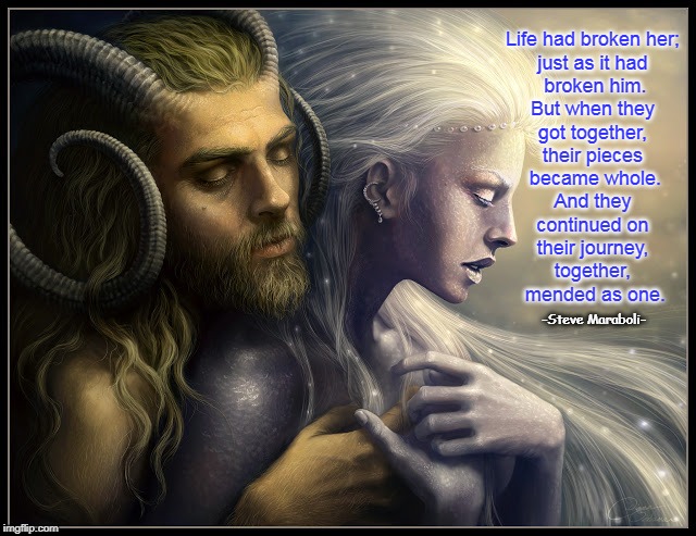 Life had broken her; 
just as it had 
broken him.
But when they 
got together, 
their pieces 
became whole.
And they 
continued on 
their journey, 
together, 
mended as one. -Steve Maraboli- | image tagged in broken heart,healing,true love,together,liberty mutual,forgiveness | made w/ Imgflip meme maker
