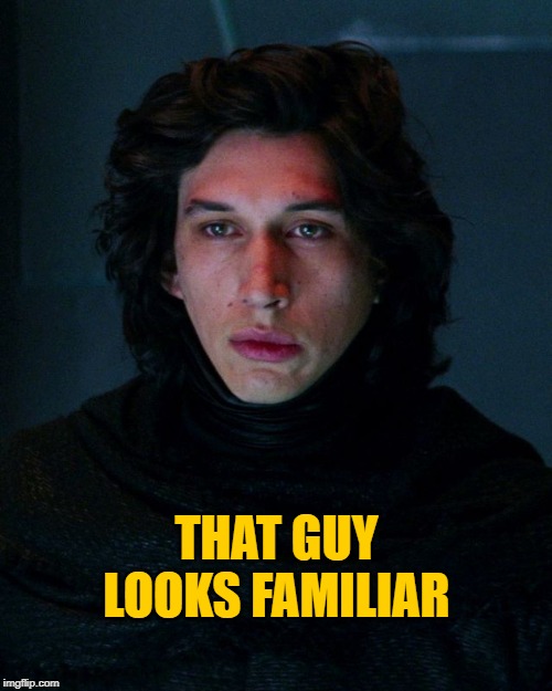 Kylo Ren | THAT GUY LOOKS FAMILIAR | image tagged in kylo ren | made w/ Imgflip meme maker