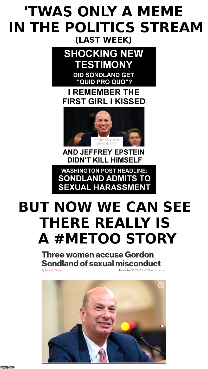 'Twas Only A Meme (Last Week) | image tagged in impeachment,sondland,metoo,sexual harassment,washington post,nypost | made w/ Imgflip meme maker
