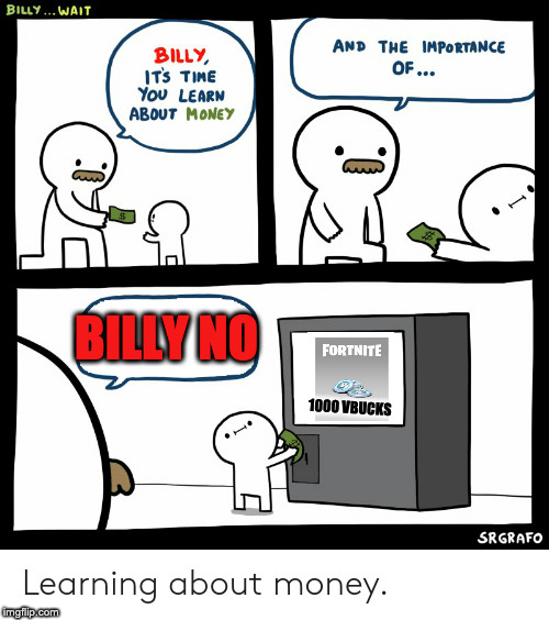 Billy Learning About Money | BILLY NO; 1000 VBUCKS | image tagged in billy learning about money | made w/ Imgflip meme maker