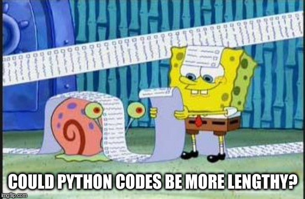 Really long list | COULD PYTHON CODES BE MORE LENGTHY? | image tagged in really long list | made w/ Imgflip meme maker