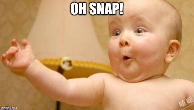 Oh snap! | OH SNAP! | image tagged in memes,funny | made w/ Imgflip meme maker
