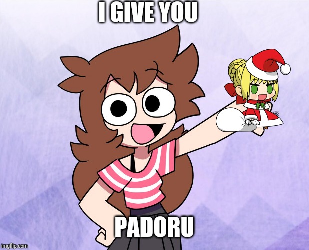 I GIVE YOU PADORU | made w/ Imgflip meme maker