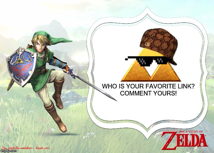 Who is you favorite Link in the series of 'The Legend of Zelda'? | WHO IS YOUR FAVORITE LINK?
COMMENT YOURS! | image tagged in the legend of zelda,comments,answers | made w/ Imgflip meme maker