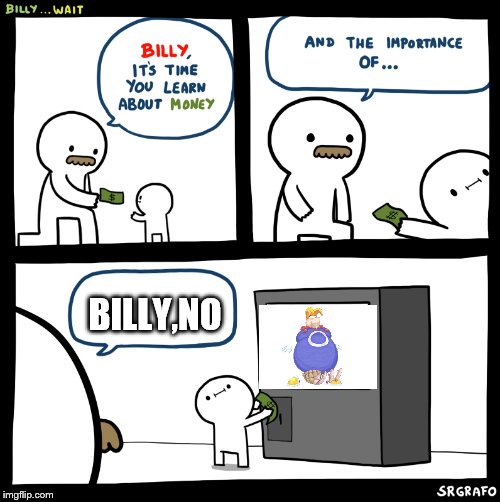Billy no | BILLY,NO | image tagged in billy no | made w/ Imgflip meme maker