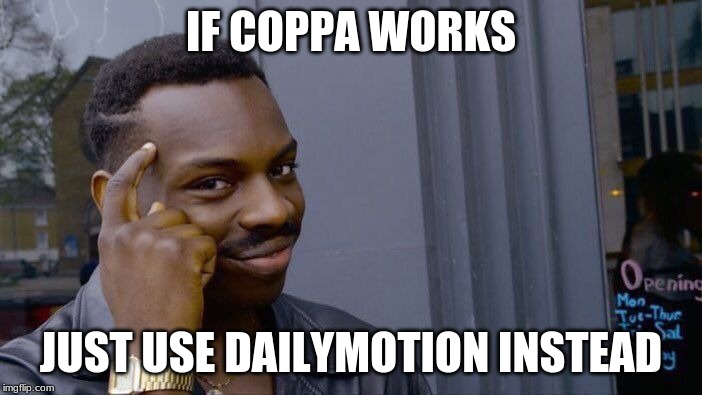 Roll Safe Think About It Meme | IF COPPA WORKS; JUST USE DAILYMOTION INSTEAD | image tagged in memes,roll safe think about it | made w/ Imgflip meme maker