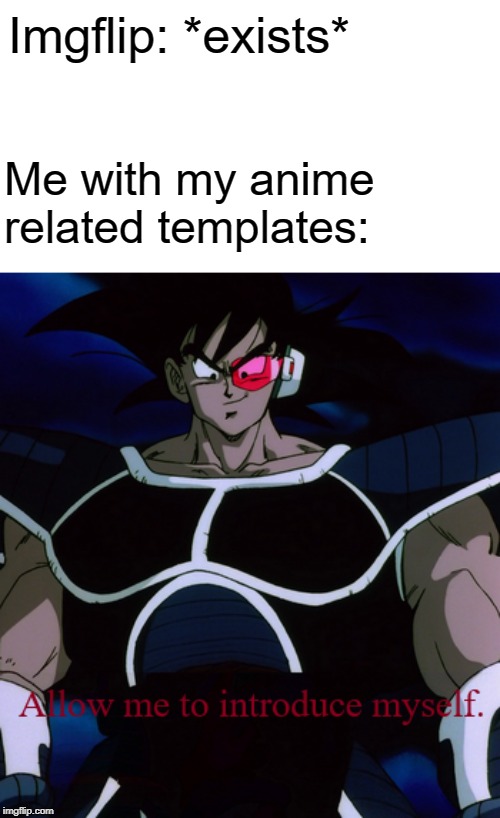 Allow Me To Introduce Myself Turles | Imgflip: *exists*; Me with my anime related templates: | image tagged in allow me to introduce myself turles,memes,turles,buff turles,dragon ball z,anime | made w/ Imgflip meme maker
