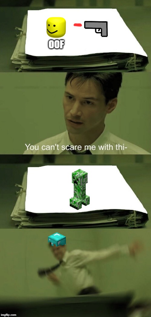 You can't scare me with this | OOF | image tagged in you can't scare me with this | made w/ Imgflip meme maker