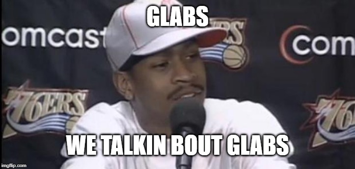 Allen Iverson | GLABS; WE TALKIN BOUT GLABS | image tagged in allen iverson | made w/ Imgflip meme maker