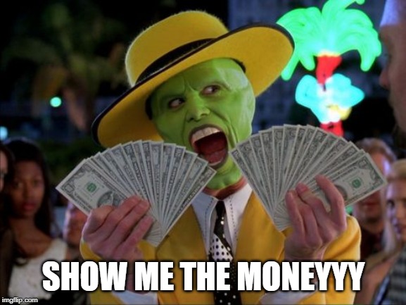 Money Money Meme | SHOW ME THE MONEYYY | image tagged in memes,money money | made w/ Imgflip meme maker