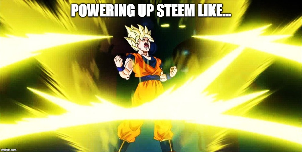 Son Goku Power Up | POWERING UP STEEM LIKE... | image tagged in son goku power up | made w/ Imgflip meme maker