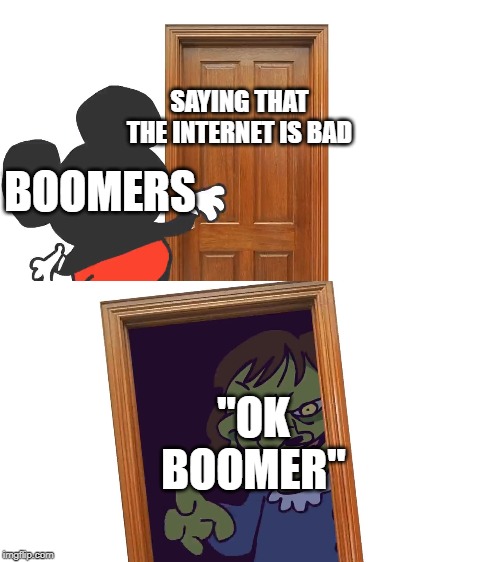Mockey Gets Spooped | SAYING THAT THE INTERNET IS BAD; BOOMERS; "OK BOOMER" | image tagged in mockey gets spooped | made w/ Imgflip meme maker