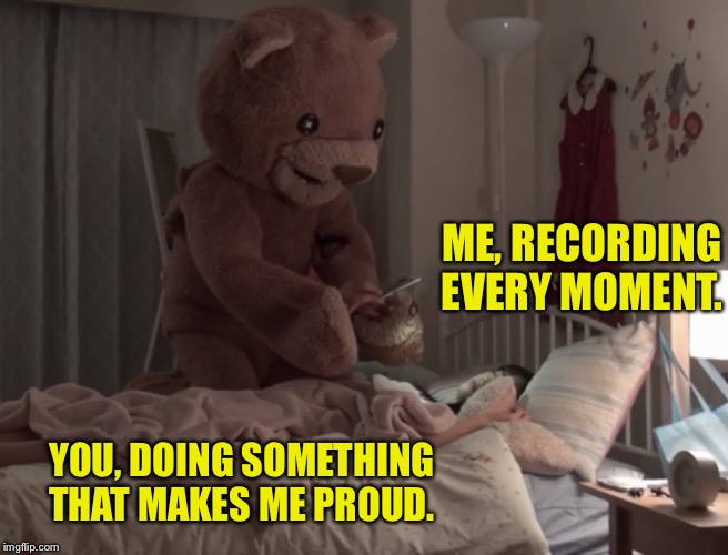 Wholesome Porno Bear | ME, RECORDING EVERY MOMENT. YOU, DOING SOMETHING THAT MAKES ME PROUD. | image tagged in wholesome porno bear | made w/ Imgflip meme maker