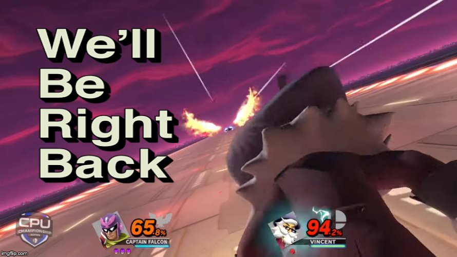 We'll Be Right Back (CPU Championship Series Edition) | image tagged in memes,vincent gets rammed,alpharad,vincent,blood falcon,cpu championship series | made w/ Imgflip meme maker