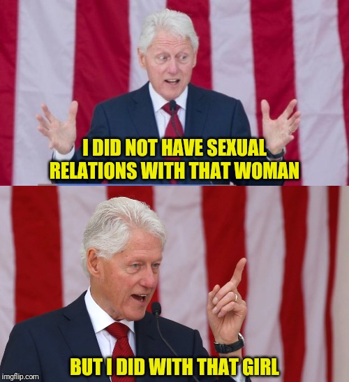 I DID NOT HAVE SEXUAL RELATIONS WITH THAT WOMAN BUT I DID WITH THAT GIRL | made w/ Imgflip meme maker