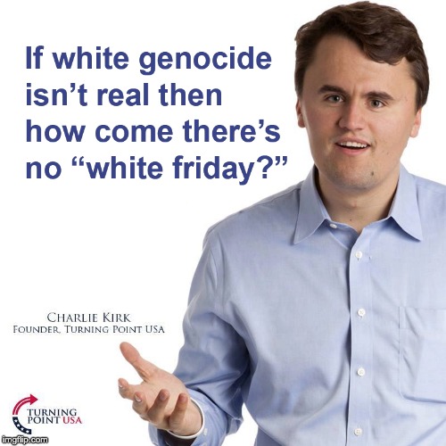 All Fridays Matter | image tagged in black friday,thanksgiving,charlie kirk,white genocide | made w/ Imgflip meme maker