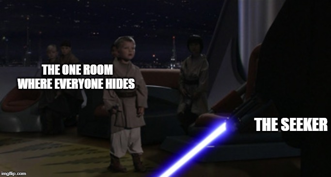 Anakin Kills Younglings | THE ONE ROOM WHERE EVERYONE HIDES; THE SEEKER | image tagged in anakin kills younglings | made w/ Imgflip meme maker
