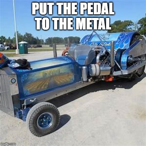 City Slicker Pulling Tractor | PUT THE PEDAL TO THE METAL | image tagged in cars,trucks,tractor | made w/ Imgflip meme maker