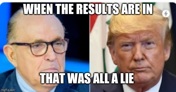 Thanks Donald | WHEN THE RESULTS ARE IN; THAT WAS ALL A LIE | image tagged in donald trump,funny memes | made w/ Imgflip meme maker