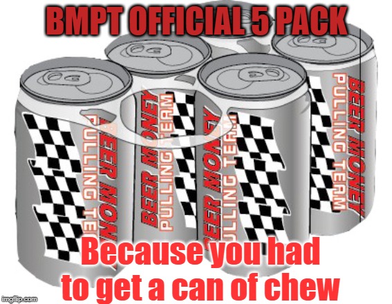 5 pack of beer | BMPT OFFICIAL 5 PACK; Because you had to get a can of chew | image tagged in beer,hold my beer | made w/ Imgflip meme maker