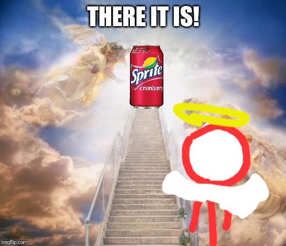 stairs to heaven | THERE IT IS! | image tagged in stairs to heaven | made w/ Imgflip meme maker