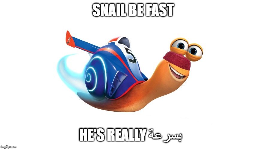 SNAIL BE FAST; HE'S REALLY بسرعة | made w/ Imgflip meme maker