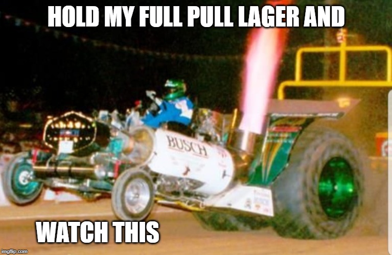 hold my full lager and watch this | HOLD MY FULL PULL LAGER AND; WATCH THIS | image tagged in beer,hold my beer | made w/ Imgflip meme maker