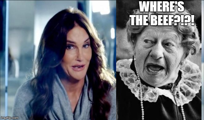 Caitlyn Jenner shrugs,,, | WHERE'S THE BEEF?!?! | image tagged in caitlyn jenner,funny memes,funny,gay guy,bad pun,comedy | made w/ Imgflip meme maker