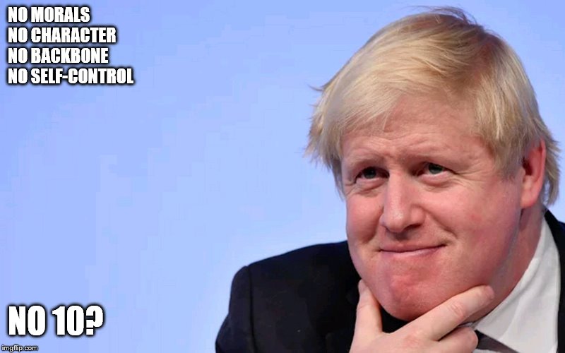Boris Johnson Tory Brexit | NO MORALS                                                                                                                                            

NO CHARACTER

NO BACKBONE

NO SELF-CONTROL; NO 10? | image tagged in boris johnson tory brexit | made w/ Imgflip meme maker