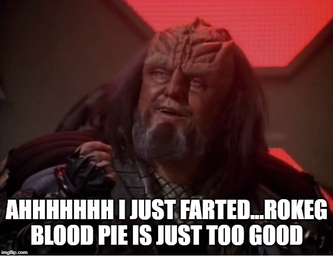 Klingon Gases | AHHHHHHH I JUST FARTED...ROKEG BLOOD PIE IS JUST TOO GOOD | image tagged in k'mpec klingon chancellor smile | made w/ Imgflip meme maker